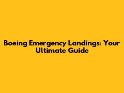 Boeing Emergency Landings: Your Ultimate Guide