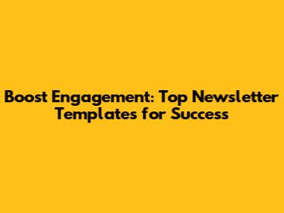 Boost Engagement: Top Newsletter Templates for Success