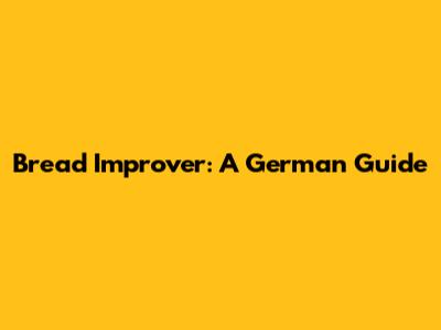 Bread Improver: A German Guide