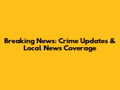 Breaking News: Crime Updates & Local News Coverage