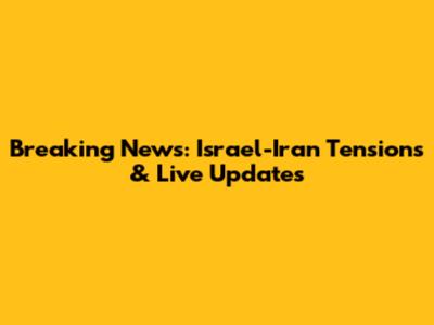 Breaking News: Israel-Iran Tensions & Live Updates