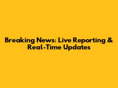 Breaking News: Live Reporting & Real-Time Updates
