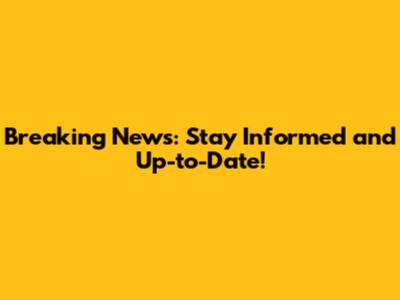 Breaking News: Stay Informed and Up-to-Date!