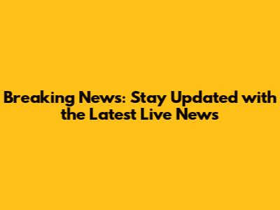 Breaking News: Stay Updated with the Latest Live News