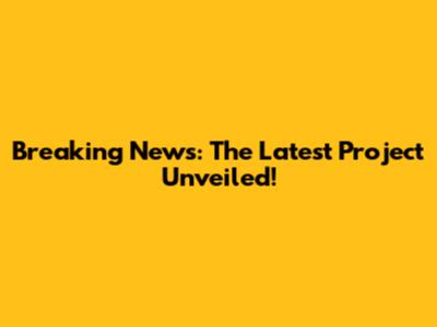 Breaking News: The Latest Project Unveiled!
