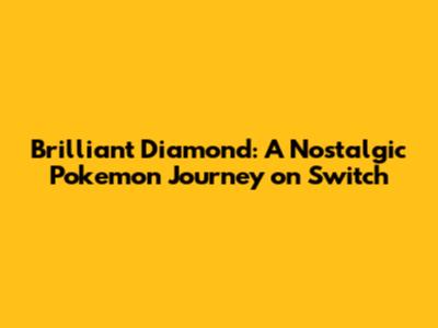 Brilliant Diamond: A Nostalgic Pokemon Journey on Switch