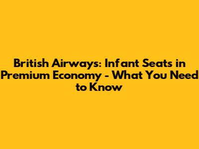 British Airways: Infant Seats in Premium Economy - What You Need to Know