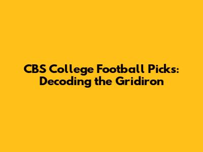 CBS College Football Picks: Decoding the Gridiron