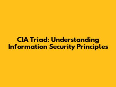 CIA Triad: Understanding Information Security Principles