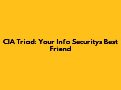 CIA Triad: Your Info Security's Best Friend