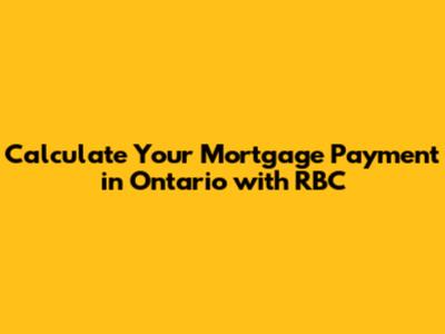 Calculate Your Mortgage Payment in Ontario with RBC