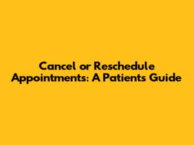 Cancel or Reschedule Appointments: A Patient's Guide