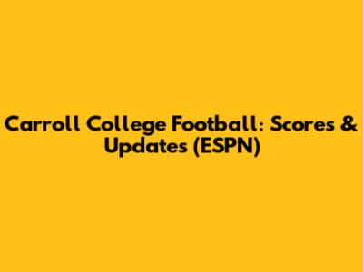 Carroll College Football: Scores & Updates (ESPN)