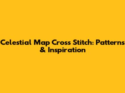 Celestial Map Cross Stitch: Patterns & Inspiration