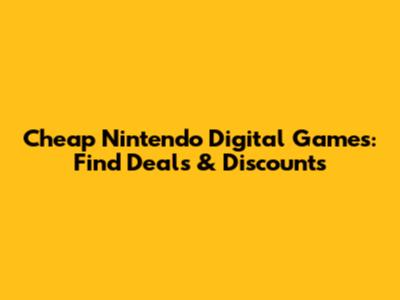 Cheap Nintendo Digital Games: Find Deals & Discounts