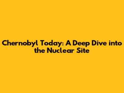 Chernobyl Today: A Deep Dive into the Nuclear Site