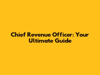 Chief Revenue Officer: Your Ultimate Guide