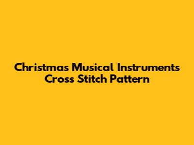 Christmas Musical Instruments Cross Stitch Pattern