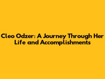 Cleo Odzer: A Journey Through Her Life and Accomplishments