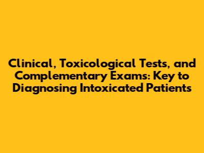 Clinical, Toxicological Tests, and Complementary Exams: Key to Diagnosing Intoxicated Patients