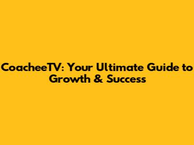CoacheeTV: Your Ultimate Guide to Growth & Success