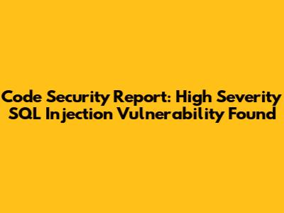 Code Security Report: High Severity SQL Injection Vulnerability Found