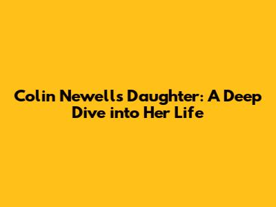Colin Newell's Daughter: A Deep Dive into Her Life