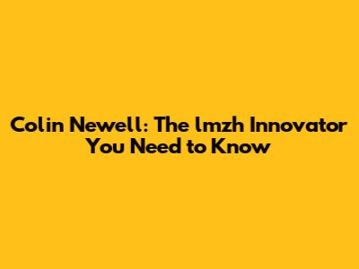 Colin Newell: The lmzh Innovator You Need to Know