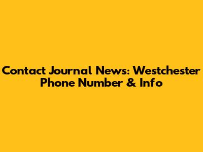 Contact Journal News: Westchester Phone Number & Info