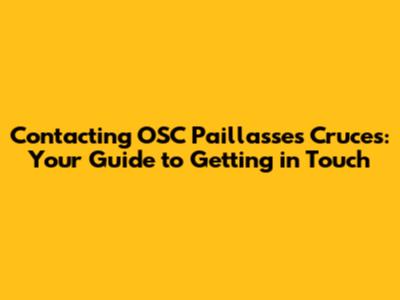 Contacting OSC Paillasses Cruces: Your Guide to Getting in Touch