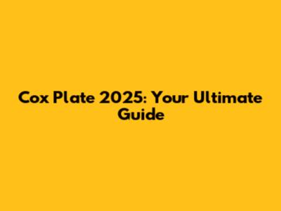 Cox Plate 2025: Your Ultimate Guide