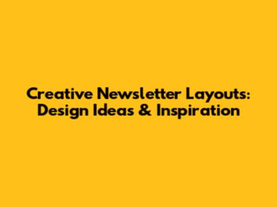 Creative Newsletter Layouts: Design Ideas & Inspiration