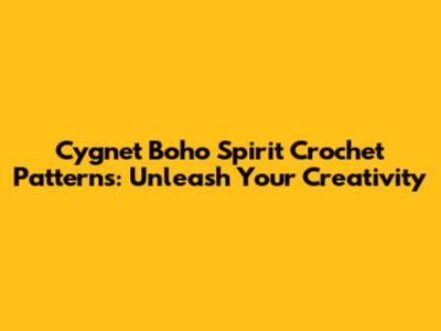 Cygnet Boho Spirit Crochet Patterns: Unleash Your Creativity