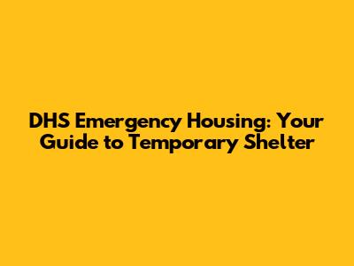 DHS Emergency Housing: Your Guide to Temporary Shelter