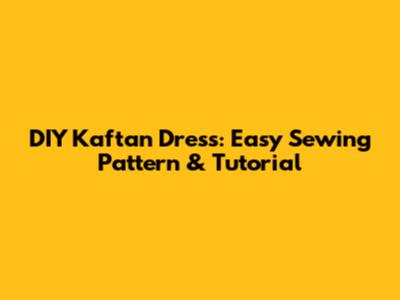 DIY Kaftan Dress: Easy Sewing Pattern & Tutorial