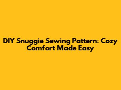 DIY Snuggie Sewing Pattern: Cozy Comfort Made Easy
