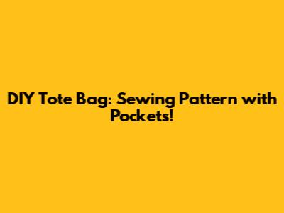 DIY Tote Bag: Sewing Pattern with Pockets!