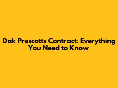 Dak Prescott's Contract: Everything You Need to Know