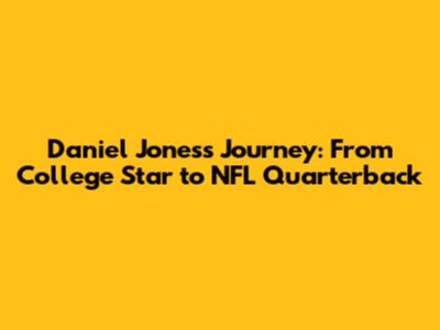 Daniel Jones's Journey: From College Star to NFL Quarterback