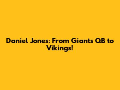 Daniel Jones: From Giants QB to Vikings!