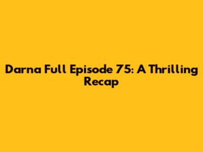 Darna Full Episode 75: A Thrilling Recap