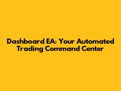 Dashboard EA: Your Automated Trading Command Center