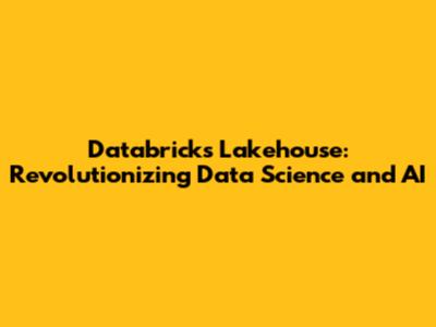 Databricks Lakehouse: Revolutionizing Data Science and AI