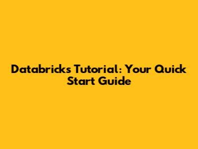 Databricks Tutorial: Your Quick Start Guide