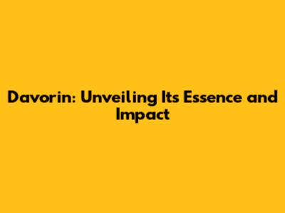 Davorin: Unveiling Its Essence and Impact