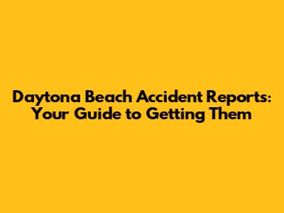 Daytona Beach Accident Reports: Your Guide to Getting Them