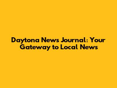 Daytona News Journal: Your Gateway to Local News