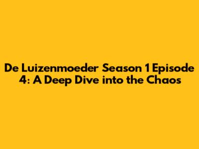 De Luizenmoeder Season 1 Episode 4: A Deep Dive into the Chaos