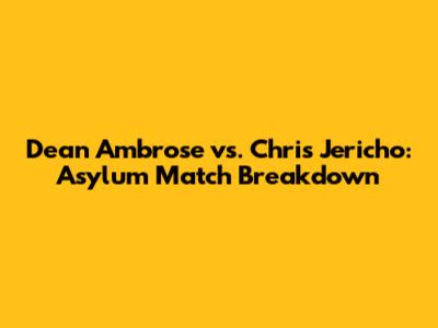 Dean Ambrose vs. Chris Jericho: Asylum Match Breakdown
