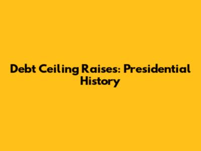 Debt Ceiling Raises: Presidential History